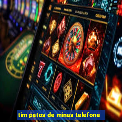 tim patos de minas telefone